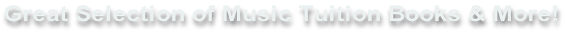 Great Selection of Music Tuition Books & More!