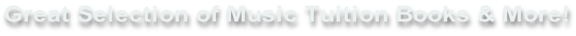 Great Selection of Music Tuition Books & More!